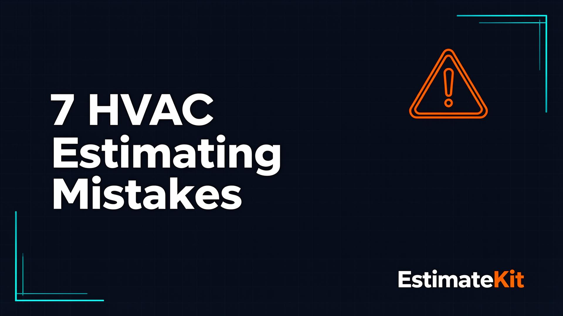 7 HVAC Estimating Mistakes That Cost You Jobs